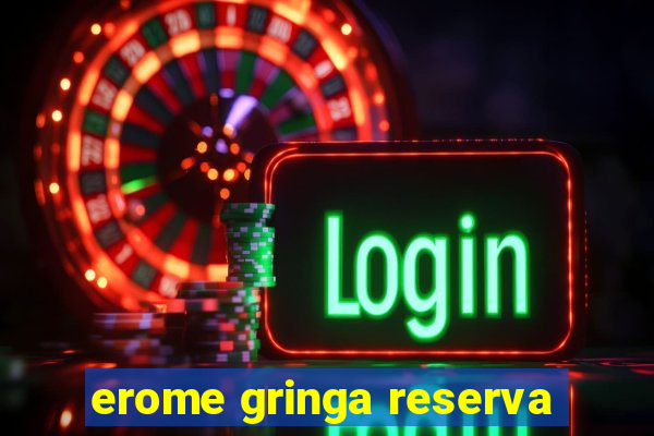 erome gringa reserva